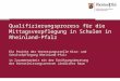 Qualifizierungsprozess für die Mittagsverpflegung in Schulen in Rheinland-Pfalz Ein Projekt der Vernetzungsstelle Kita- und Schulverpflegung Rheinland-Pfalz