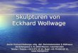Skulpturen von Eckhard Wollwage Atelier Eckhard Wollwage, eidg. dipl. Steinmetzmeister & Bildhauer, Backofengasse 4, FL-9493 Mauren / Liechtenstein Telefon