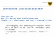 Dortmunder Quartiersanalysen Jörg Haxter Amt für Wohnen und Stadterneuerung Teamleiter: Siedlungs- und Quartiersentwicklung Jahrestagung der Arbeitsgemeinschaft