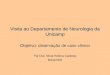 Visita ao Departamento de Neurologia da Unicamp Objetivo: observação de caso clínico Por Dra. Silvia Helena Cardoso Maio/2004