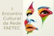 I Encontro Cultural da Rede FAETEC. Tema: Arte e Educação em Rede – Mapa Cultural da FAETEC