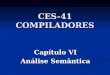 CES-41 COMPILADORES Capítulo VI Análise Semântica