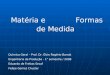 Matéria e Formas de Medida Química Geral – Prof. Dr. Élcio Rogério Barrak Engenharia de Produção - 1° semestre / 2008 Eduardo de Freitas Secaf Felipe Gomes