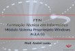 FTIN Formação Técnica em Informática Módulo Sistema Proprietário Windows AULA 03 Prof. André Lucio