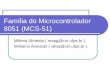 Família do Microcontrolador 8051 (MCS-51) Millena Almeida ( maag@cin.ufpe.br )maag@cin.ufpe.br Williams Azevedo ( wtoa@cin.ufpe.br )wtoa@cin.ufpe.br