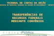 TRANSFERÊNCIAS DE RECURSOS FEDERAIS MEDIANTE CONVÊNIOS TRIBUNAL DE CONTAS DA UNIÃO Secretaria de Controle Externo no Estado de Pernambuco - SECEX/PE