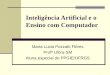 Inteligência Artificial e o Ensino com Computador Maria Lucia Pozzatti Flôres Profª Ulbra-SM Aluna especial do PPGIE/UFRGS