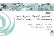 JADE: Java Agent Development Environment Framework  Versão atual: 4.3.1 12/2013