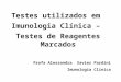 Testes utilizados em Imunologia Clínica – Testes de Reagentes Marcados Profa Alessandra Xavier Pardini Imunologia Clínica