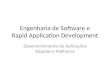 Engenharia de Software e Rapid Application Development Desenvolvimento de Aplicações Rápidas e Melhores