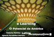 Roberto Mathias Ignacio Fernández Herrero e Learning e Learning O Potencial da América Latina