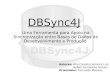 DBSync4J Uma Ferramenta para Apoio na Sincronização entre Bases de Dados de Desenvolvimento e Produção Autores: Ana Carolina Ferreira Lins Rafael Fernandes