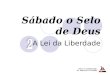 Sábado o Selo de Deus A Lei da Liberdade Peter P. Goldschmidt Pr. Marcelo A. Carvalho