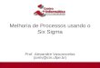 Melhoria de Processos usando o Six Sigma Prof. Alexandre Vasconcelos (amlv@cin.ufpe.br) 1/22