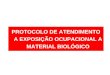 PROTOCOLO DE ATENDIMENTO A EXPOSIÇÃO OCUPACIONAL A MATERIAL BIOLÓGICO