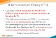 IT Infrastructure Library (ITIL) Consiste em um conjunto de Melhores Práticas que orientam o Gerenciamento de Serviço de TI. ITIL é de propriedade do OGC