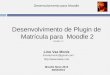 Desenvolvimento para Moodle Desenvolvimento de Plugin de Matrícula para Moodle 2 Versão 1.2 Lino Vaz Moniz linovazmoniz@gmail.com