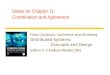 Slides for Chapter 11: Coordination and Agreement From Coulouris, Dollimore and Kindberg Distributed Systems: Concepts and Design Edition 3, © Addison-Wesley