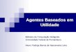 Agentes Baseados em Utilidade Métodos da Computação Inteligente Universidade Federal de Pernambuco Aluno: Rodrigo Barros de Vasconcelos Lima