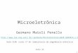 11 Microeletrônica Germano Maioli Penello germano/Microeletronica%20_%202015-1.html Sala 5145 (sala 17 do laboratorio de engenharia