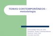 TEMAS CONTEMPORÂNEOS - metodologia Universidade Nove de Julho Disciplina: Temas Contemporâneos Docente: Carla Tôzo Fevereiro de 2011