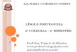 Prof. Esp. Tiago S. de Oliveira  psicotigl@yahoo.com.br LÍNGUA PORTUGUESA 2º COLEGIAL – 2° BIMESTRE E.E. MARIA CATHARINA COMINO