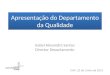 Apresentação do Departamento da Qualidade Isabel Alexandra Santos Director Departamento CHP, 25 de Junho de 2013