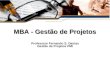 MBA - Gestão de Projetos Professsor Fernando S. Dantas Gestão de Projetos PMI