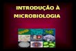 INTRODUÇÃO À MICROBIOLOGIA. DEFINIÇÃO A microbiologia é o ramo da biologia dedicado ao estudo dos seres microscópicos, geralmente muito pequenos para