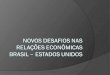 Contexto Histórico  Interdependência assimétrica dos sistema econômico internacional  Vulnerabilidade econômica brasileira  Pressão externa para liberalização