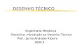 DESENHO TÉCNICO Engenharia Mecânica Disciplina: Introdução ao Desenho Técnico Prof.: Jacira Andrade Ribeiro Prof.: Jacira Andrade Ribeiro 2009.2 2009.2