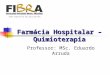 Farmácia Hospitalar – Quimioterapia Professor: MSc. Eduardo Arruda