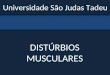 DISTÚRBIOS MUSCULARES Universidade São Judas Tadeu