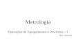 Metrologia Operações de Equipamentos e Processos – I Prof. Giovanni