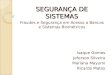 SEGURANÇA DE SISTEMAS Fraudes e Segurança em Acesso a Bancos e Sistemas Biométricos Isaque Gomes Jeferson Silveira Mariana Mayumi Ricardo Matos