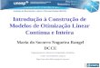 Introdução à Construção de Modelos de Otimização Linear Contínua e Inteira Maria do Socorro Nogueira Rangel DCCE Apoio : Departamento de Ciências da Computação