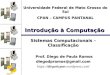 DSC/CEEI/UFCG Introdução à Computação Sistemas Computacionais – Classificação Prof. Diego de Paula Ramos Prof. Diego de Paula Ramosdiegodpramos@gmail.com