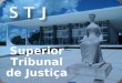 Superior Tribunal de Justiça.  Criado pela CR/88;  Sede na Capital Federal;  TFR;  Última instância para causas infraconstitucionais;