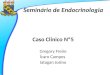 Seminário de Endocrinologia Caso Clínico Nº5 Gregory Freire Ícaro Campos Iatagan Josino