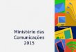 Ministério das Comunicações 2015. _dados setoriais