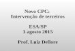 Novo CPC: Intervenção de terceiros ESA/SP 3 agosto 2015 Prof. Luiz Dellore