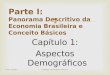Capítulo 1: Aspectos Demográficos Parte I Capítulo 1Gremaud, Vasconcellos e Toneto Jr.1 Parte I: Panorama Descritivo da Economia Brasileira e Conceito
