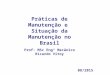 08/2015 Práticas de Manutenção e Situação da Manutenção no Brasil Prof: MSc Engº Mecânico Ricardo Vitoy