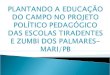 Socializar o processo de implantação da proposta metodológica da Educação do Campo no currículo das escolas Tiradentes e Zumbi dos Palmares - Mari/PB