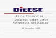 1 Crise Financeira Impactos sobre Setor Automotivo brasileiro 10 Dezembro 2008