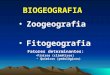 BIOGEOGRAFIA Zoogeografia Fitogeografia Fatores determinantes: Físicos (climáticos) Químicos (pedológicos)