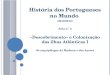 História dos Portugueses no Mundo (2012/2013) Aula n.º 2 «Descobrimento» e Colonização das ilhas Atlânticas I Os arquipélagos da Madeira e dos Açores