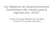 Os Objetivos de Desenvolvimento Sustentável são viáveis para a Agenda pós- 2015? Paulo Gonzaga Mibielli de Carvalho Frederico Cavadas Barcelos