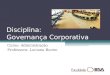 Disciplina: Governança Corporativa Curso: Administração Professora: Luciana Bueno