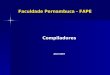 Faculdade Pernambuca - FAPE Compiladores Abril/2007 Compiladores Abril/2007